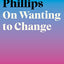 On Wanting to Change