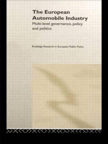 The European Automobile Industry: Multi Level Governance, Policy and Politics (Routledge Research in European Public Policy)