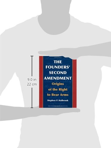The Founders' Second Amendment: Origins of the Right to Bear Arms (Independent Studies in Political Economy)