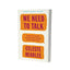 We Need to Talk: How to Have Conversations That Matter
