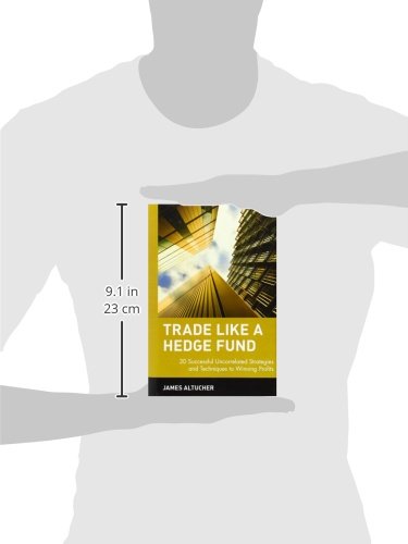 Trade Like a Hedge Fund: 20 Successful Uncorrelated Strategies and Techniques to Winning Profits