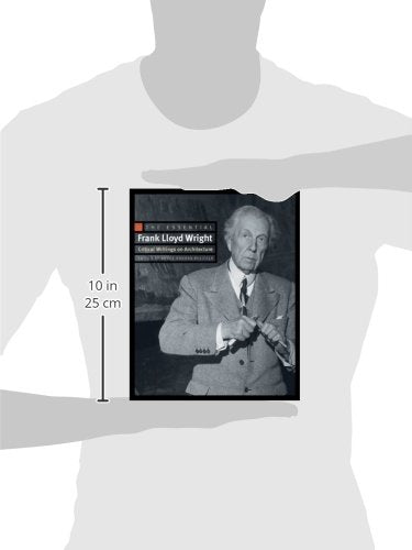 The Essential Frank Lloyd Wright: Critical Writings on Architecture