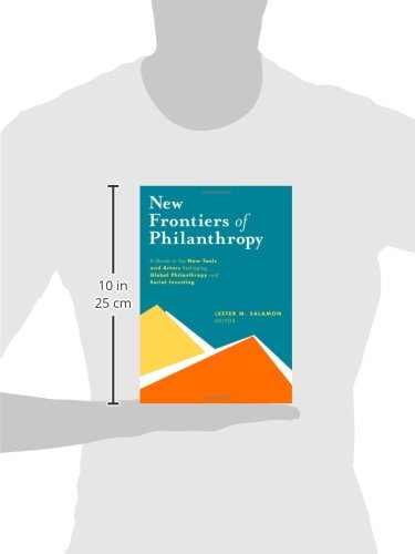 New Frontiers of Philanthropy: A Guide to the New Tools and New Actors that Are Reshaping Global Philanthropy and Social Investing