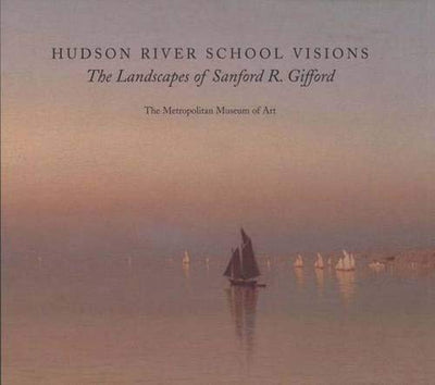 Hudson River School Visions: The Landscapes of Sanford R. Gifford