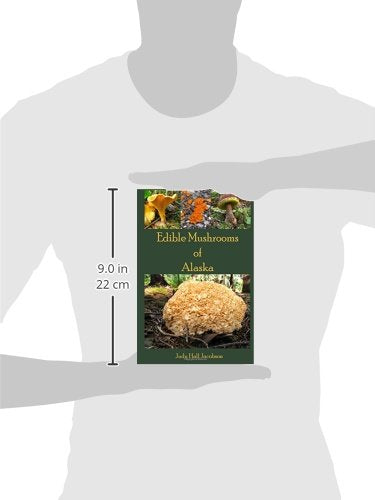 Edible Mushrooms of Alaska (The Mushrooms of Alaska)