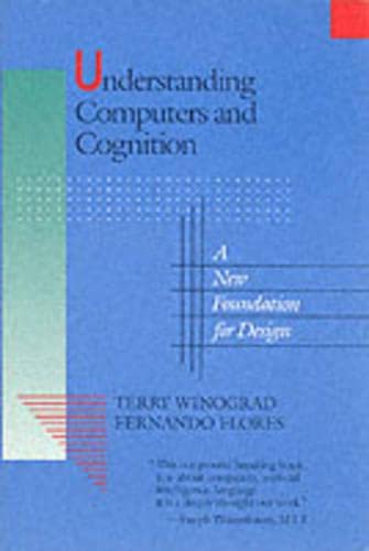 Understanding Computers and Cognition: A New Foundation for