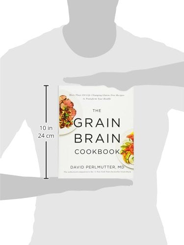 The Grain Brain Cookbook: More Than 150 Life-Changing Gluten-Free Recipes to Transform Your Health