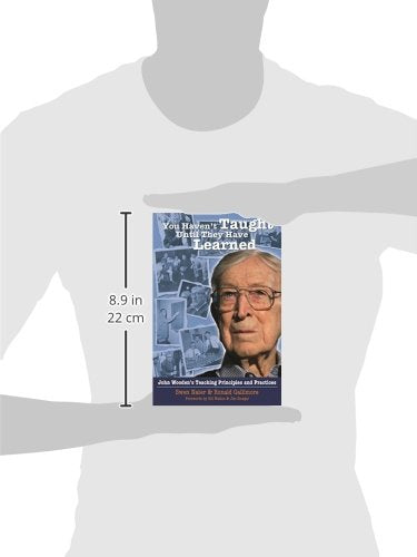 You Haven't Taught Until They Have Learned: John Wooden's Teaching Principles and Practices — back cover