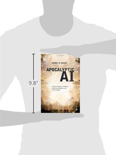Apocalyptic AI: Visions of Heaven in Robotics, Artificial Intelligence, and Virtual Reality — back cover