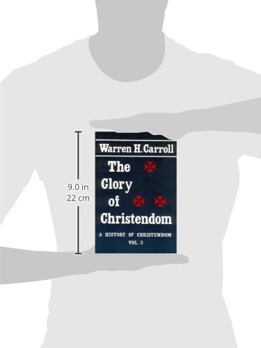 The Glory of Christendom, 1100-1517: A History of Christendom (vol. 3) (Volume 3) (History of Christendom Series ; Vol. III)