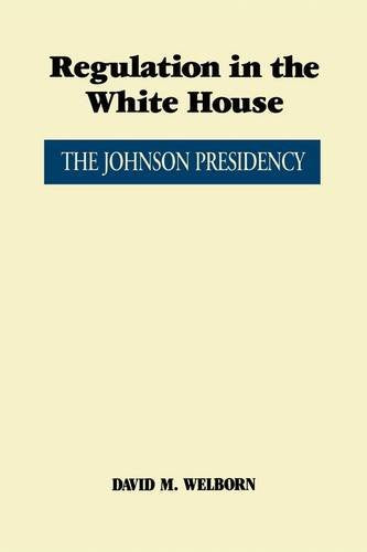 Regulation in the White House: The Johnson Presidency (Administrative History of the Johnson Presidency)