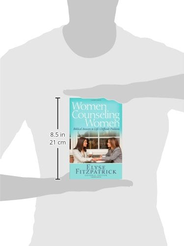 Women Counseling Women: Biblical Answers to Life's Difficult Problems