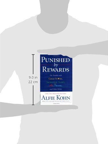 Punished by Rewards: The Trouble with Gold Stars, Incentive Plans, A's, Praise, and Other Bribes