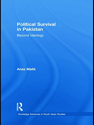 Political Survival in Pakistan: Beyond Ideology (Routledge Advances in South Asian Studies)