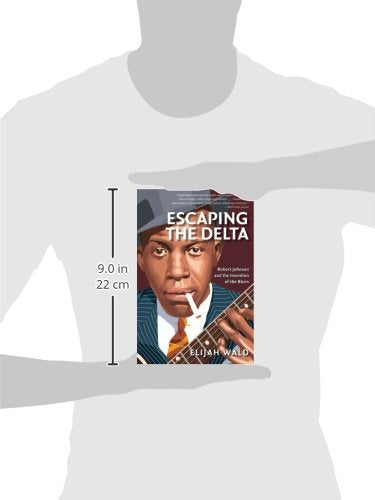 Escaping the Delta: Robert Johnson and the Invention of the Blues