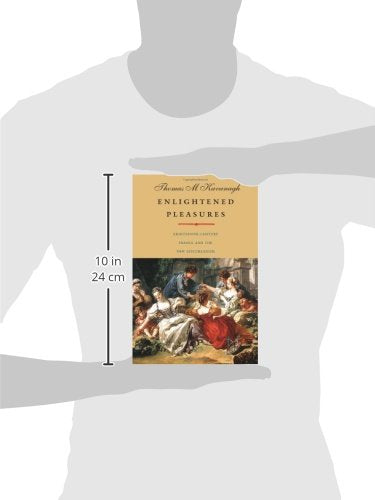 Enlightened Pleasures: Eighteenth-Century France and the New Epicureanism (The Lewis Walpole Series in Eighteenth-Century Culture and History)