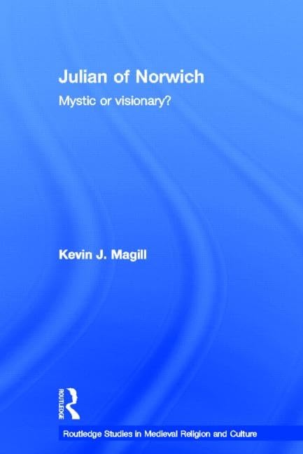 Julian of Norwich: Visionary or Mystic? (Routledge Studies i