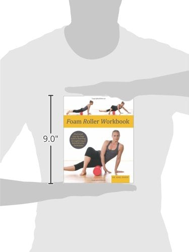Foam Roller Workbook: Illustrated Step-by-Step Guide to Stretching, Strengthening and Rehabilitative Techniques