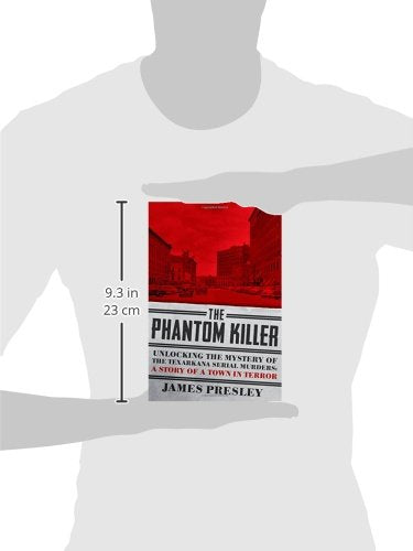 The Phantom Killer: Unlocking the Mystery of the Texarkana Serial Murders: The Story of a Town in Terror