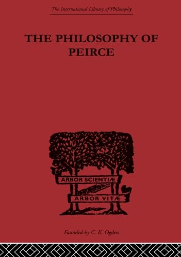 The Philosophy of Peirce (International Library of Philosophy)