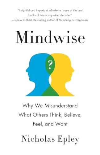 Mindwise: Why We Misunderstand What Others Think, Believe, Feel, and Want