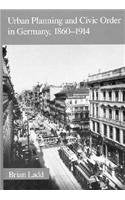 Urban Planning and Civic Order in Germany, 1860-1914 (Harvard Historical Studies)