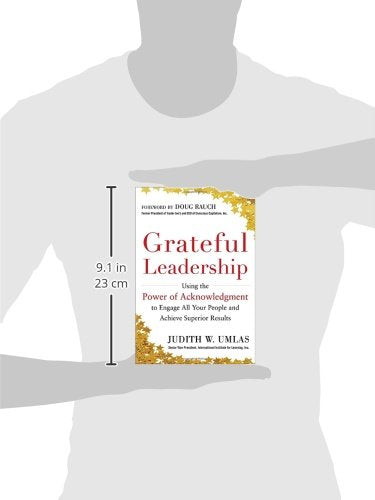 Grateful Leadership: Using the Power of Acknowledgment to Engage All Your People and Achieve Superior Results
