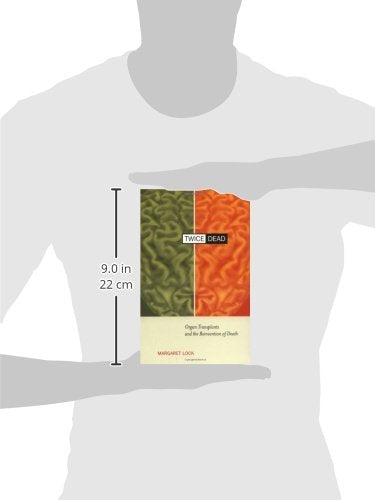 Twice Dead: Organ Transplants and the Reinvention of Death (California Series in Public Anthropology, Vol. 1) (Volume 1)