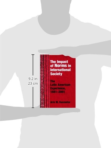 Impact of Norms in International Society: The Latin American Experience, 1881-2001 (Kellogg Institute Series on Democracy and Development)