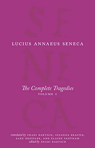 The Complete Tragedies, Volume 1: Medea, The Phoenician Women, Phaedra, The Trojan Women, Octavia (The Complete Works of Lucius Annaeus Seneca)