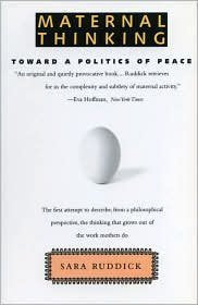 Maternal Thinking: Toward a Politics of Peace by Ruddick, Sa
