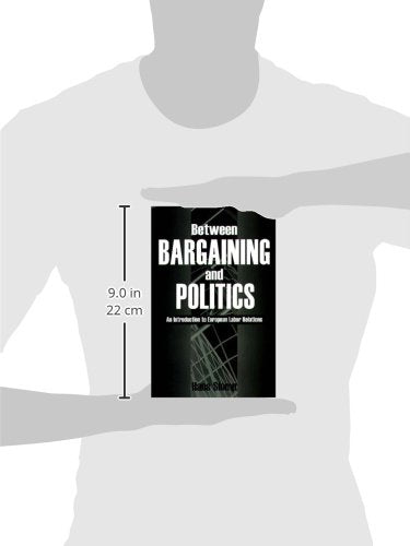 Between Bargaining and Politics: An Introduction to European Labor Relations