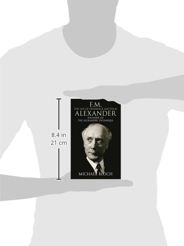 F.M.: The Life Of Frederick Matthias Alexander