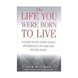 The Life You Were Born to Live by Dan Millman