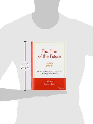 The Firm of the Future: A Guide for Accountants, Lawyers, an