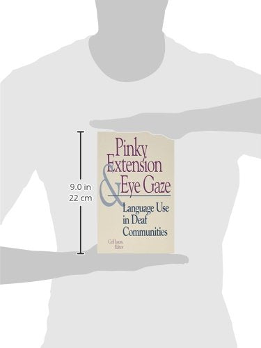 Pinky Extension and Eye Gaze: Language Use in Deaf Communities (Volume 4) (Sociolinguistics in Deaf Communities)