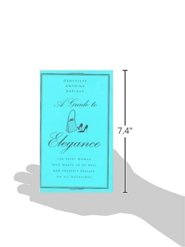 A Guide to Elegance: For Every Woman Who Wants to Be Well and Properly Dressed on All Occasions