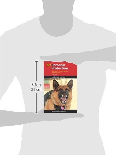 K9 Personal Protection: A Manual for Training Reliable Protection Dogs (K9 Professional Training Series)