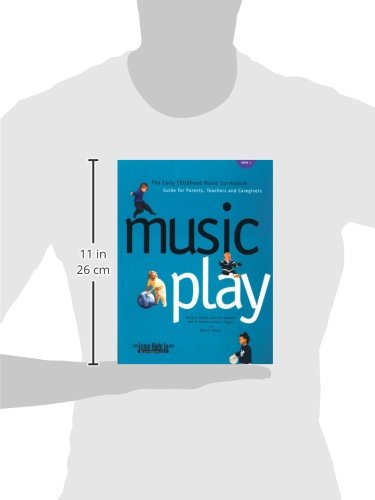 Music Play: The Early Childhood Music Curriculum Guide for Parents, Teachers & Caregivers (Jump Right in Perschool)