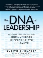 The DNA of Leadership: Leverage Your Instincts To: Communicate, Differentiate, Innovate