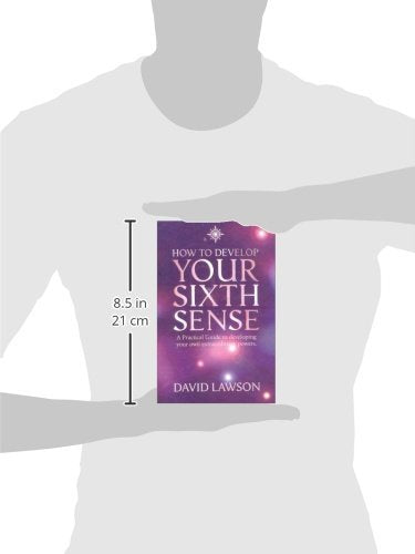 How to Develop Your Sixth Sense: A practical guide to developing your own extraordinary powers