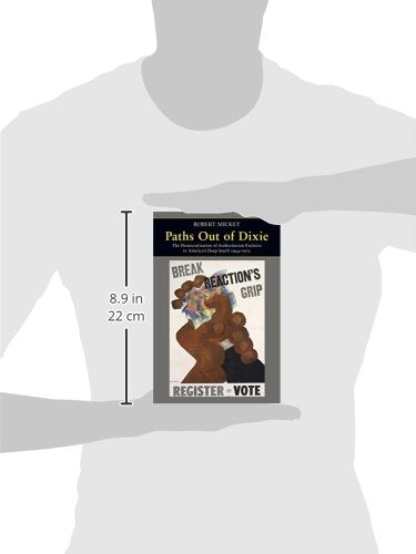 Paths Out of Dixie: The Democratization of Authoritarian Enclaves in America's Deep South, 1944-1972 (Princeton Studies in American Politics)