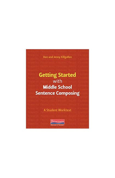 Getting Started with Middle School Sentence Composing: A Student Worktext