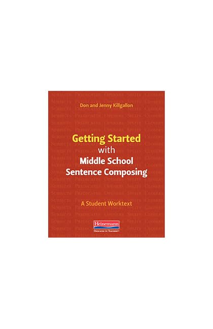 Getting Started with Middle School Sentence Composing: A Student Worktext
