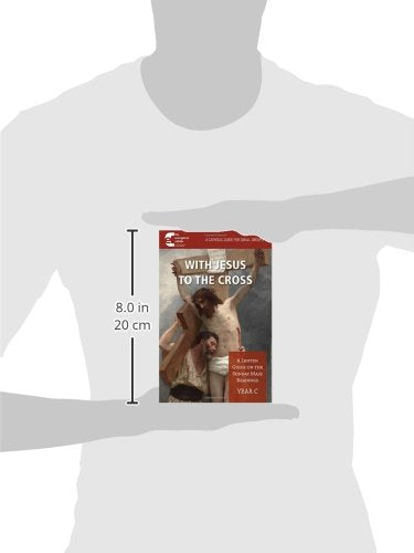 With Jesus to the Cross: A Lenten Guide on the Sunday Mass Readings: Year C