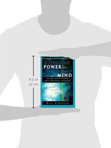 The Supernatural Power of a Transformed Mind: Access to a Life of Miracles