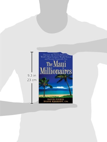 The Maui Millionaires: Discover the Secrets Behind the World's Most Exclusive Wealth Retreat and Become Financially Free