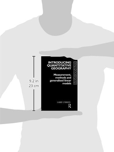 Introducing Quantitative Geography: Measurement, Methods and Generalised Linear Models (Geography and Environment Series)