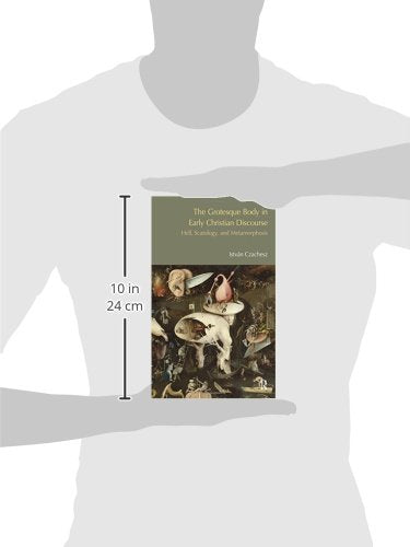 The Grotesque Body in Early Christian Discourse: Hell, Scatology and Metamorphosis (Bibleworld)