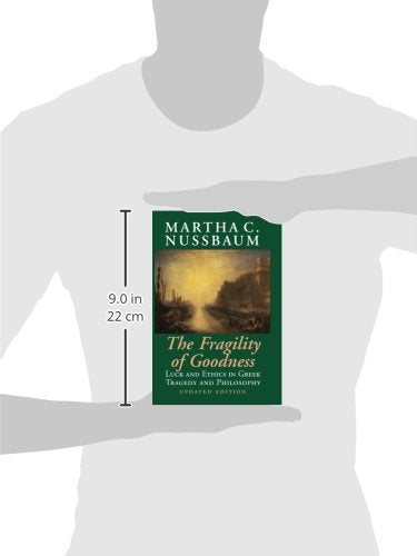 The Fragility of Goodness: Luck and Ethics in Greek Tragedy and Philosophy